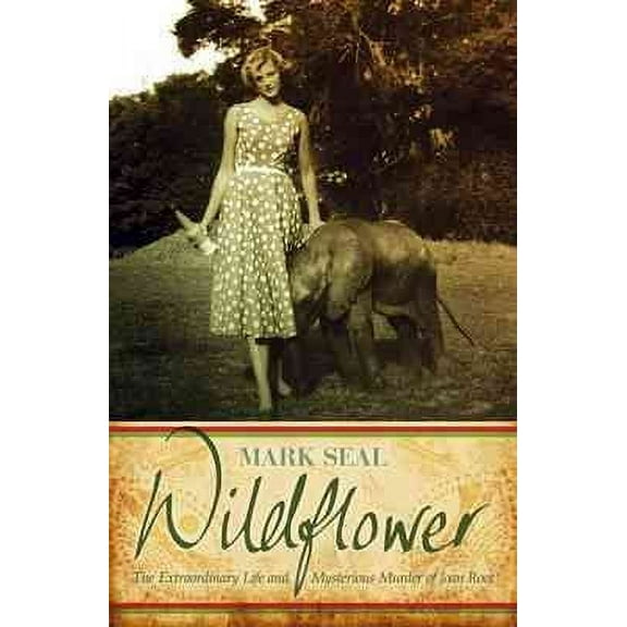 Wildflower : The Extraordinary Life and Mysterious Murder of Joan Root