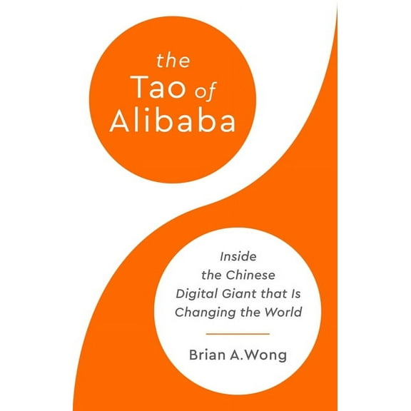 The Tao of Alibaba: Inside the Chinese Digital Giant That Is Changing the World, (Hardcover)