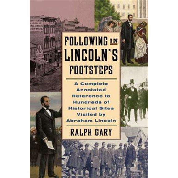 Pre-Owned Following in Lincoln's Footsteps : A Complete Annotated Reference to Hundreds of Historical Sites Visited by Abraham Lincoln (Paperback)