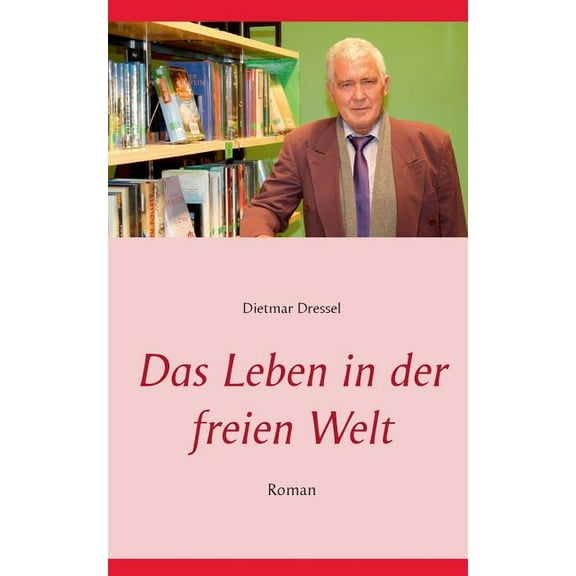 Das Leben in der freien Welt: Roman, (Paperback)