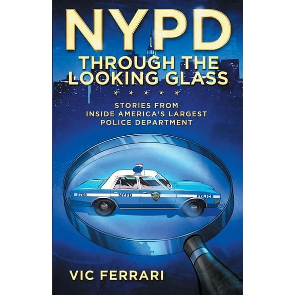 NYPD Through The Looking Glass: Stories from inside America's largest police department., (Paperback)