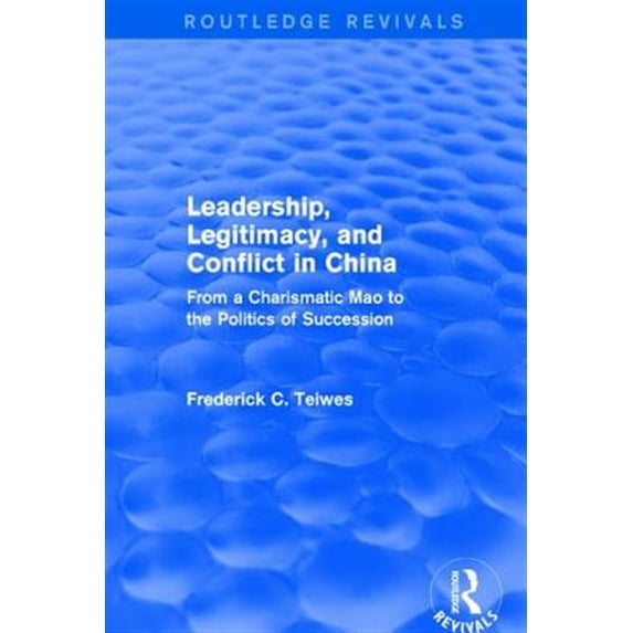 Pre-Owned Routledge Revivals Leadership, Legitimacy, and Conflict in China: From a Charismatic Mao to the Politics of Succession, (Hardcover)