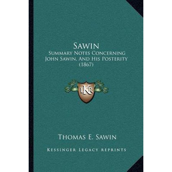 Sawin: Summary Notes Concerning John Sawin, and His Posterity (1867) Paperback