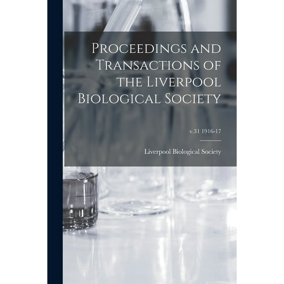 Proceedings and Transactions of the Liverpool Biological Society; v.31 1916-17 (Paperback)