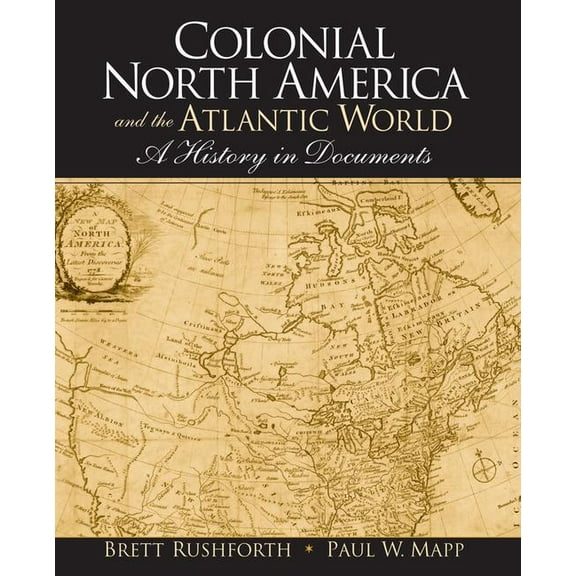 Colonial North America and the Atlantic World: A History in Documents, (Paperback)