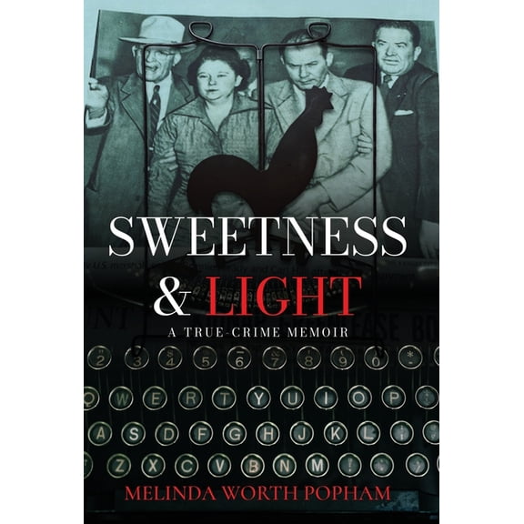 Sweetness & Light: A True-Crime Memoir, (Hardcover)
