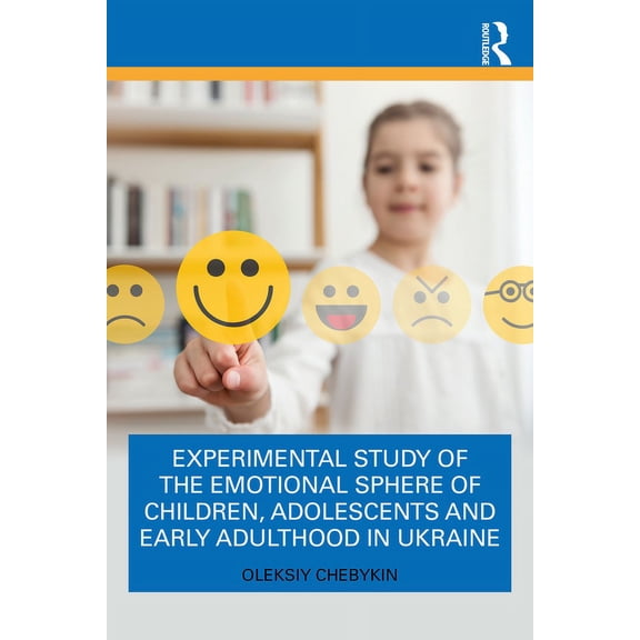 Experimental Study of the Emotional Sphere of Children, Adolescents and Early Adulthood in Ukraine, (Paperback)