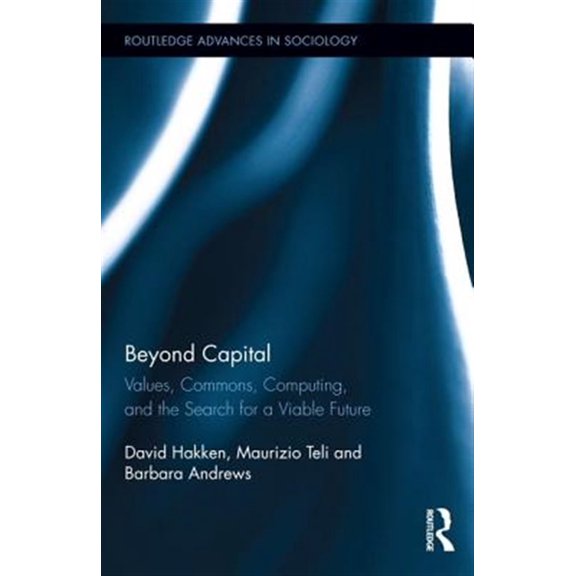 Pre-Owned Routledge Advances in Sociology Beyond Capital: Values, Commons, Computing, and the Search for a Viable Future, (Hardcover)