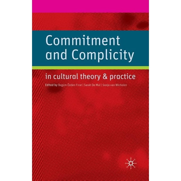 Commitment and Complicity in Cultural Theory and Practice, (Paperback)