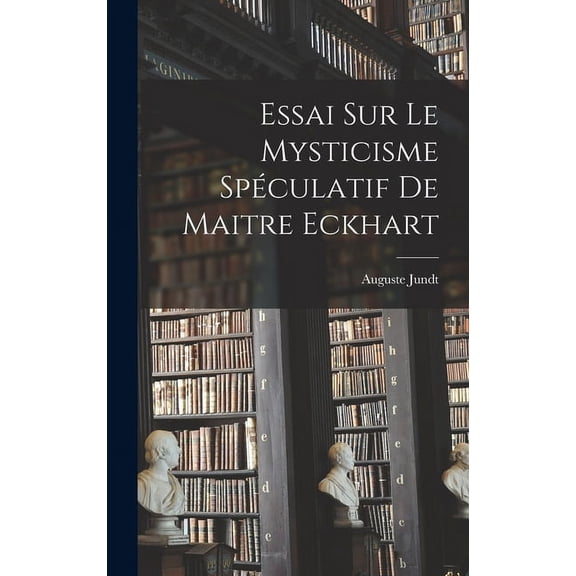 Essai Sur Le Mysticisme Spéculatif De Maitre Eckhart (Hardcover)