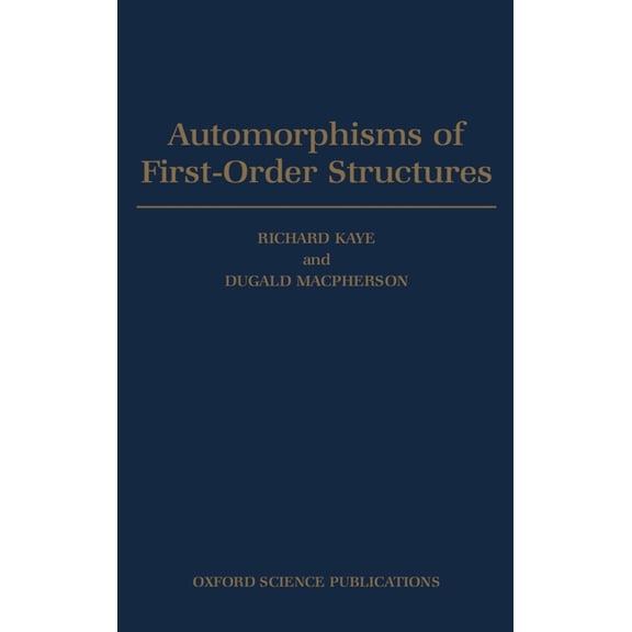 Oxford Science Publications Automorphisms of First-Order Structures, (Hardcover)