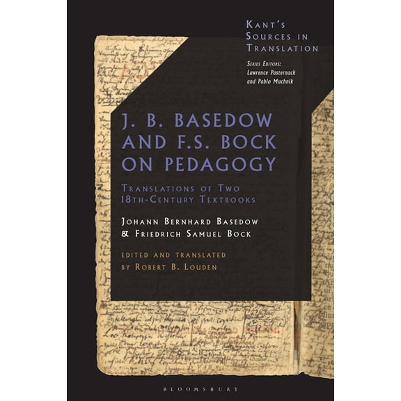 Kant's Sources in Translation J. B. Basedow and F.S. Bock on Pedagogy: Translations of Two 18th-Century Textbooks, (Hardcover)