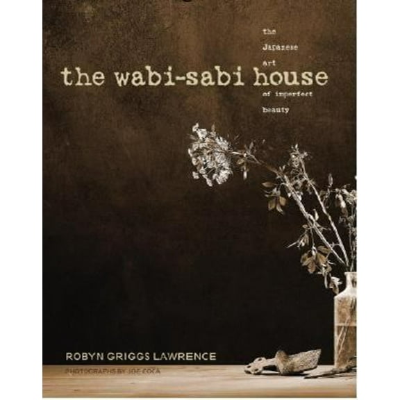 Pre-Owned The Wabi-Sabi House : The Japanese Art of Imperfect Beauty (Hardcover) 9781400050468
