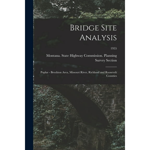 Bridge Site Analysis: Poplar - Brockton Area, Missouri River, Richland and Roosevelt Counties; 1955, (Paperback)
