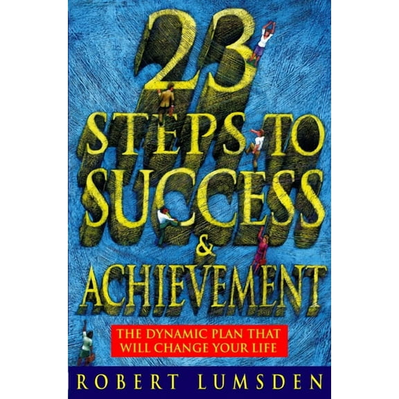 23 Steps to Success and Achievement: The dynamic plan that will change your life, (Paperback)