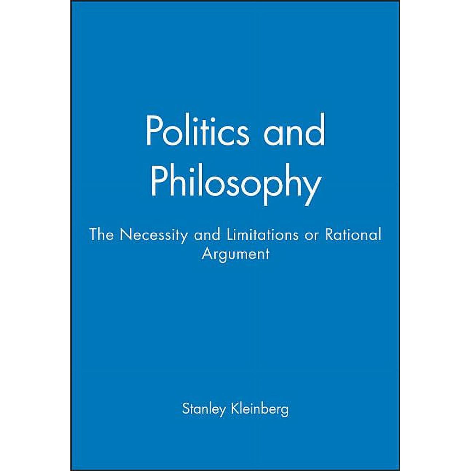 Philosophical Introductions Politics and Philosophy: The Necessity and Limitations or Rational Argument Book 1 (Paperback)