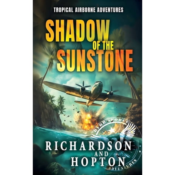 Sierra Byrd's Airborne Archaeologic Shadow of the Sunstone: An Explosive Tropical Adventure (book 1), Book 1, (Paperback)