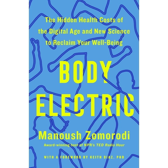 Body Electric: The Hidden Health Costs of the Digital Age and New Science to Reclaim Your Well-Being, (Hardcover)