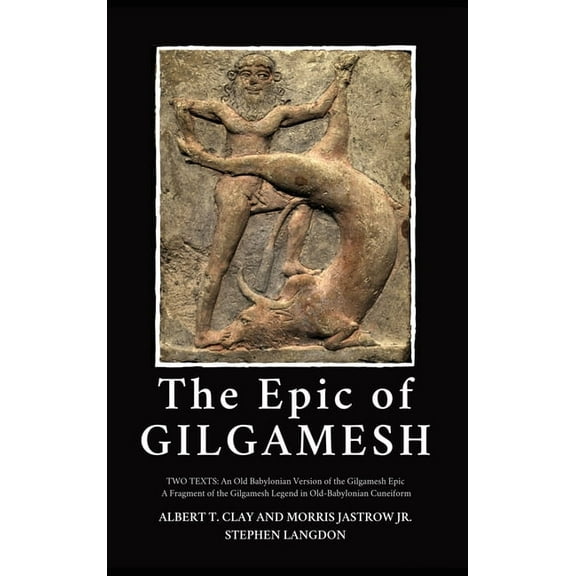 The Epic of Gilgamesh: Two Texts: An Old Babylonian Version of the Gilgamesh Epic-A Fragment of the Gilgamesh Legend in , (Hardcover)