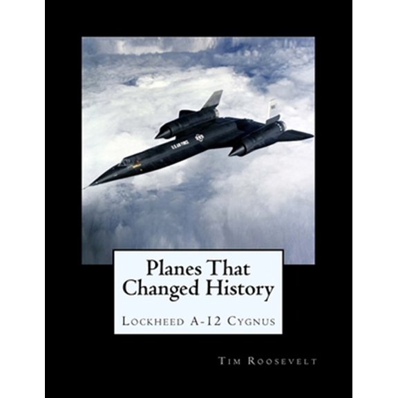 Pre-Owned Planes That Changed History - Lockheed A-12 Cygnus (Paperback)