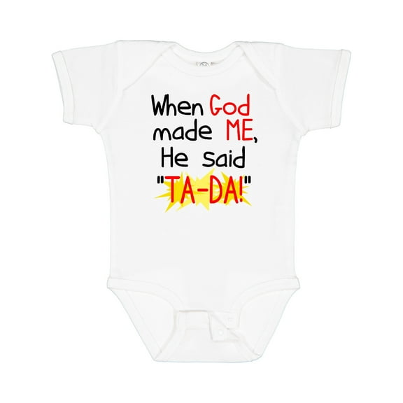 Inktastic When God Made Me He Said Ta-da Boys or Girls Baby Bodysuit