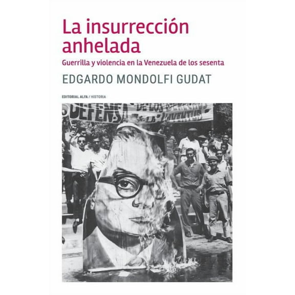 La insurrección anhelada: Guerrilla y violencia en la Venezuela de los sesenta, (Paperback)