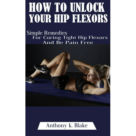 How To Unlock Your Hip Flexors - eBook