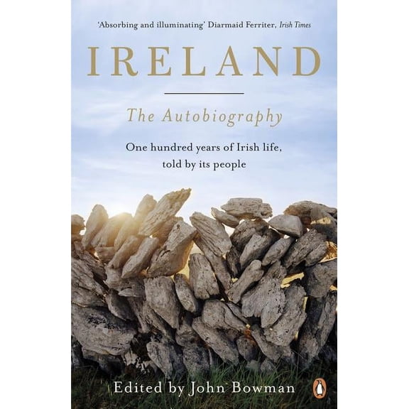 Ireland: The Autobiography: One Hundred Years of Irish Life, Told by Its People, (Paperback)