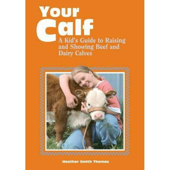 Pre-Owned Your Calf: A Kid's Guide to Raising and Showing Beef and Dairy Calves (Paperback) 0882669478 9780882669472