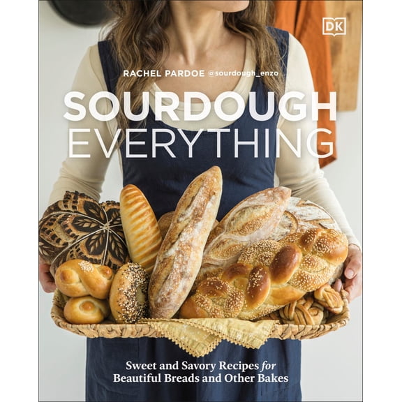 Sourdough Everything: Sweet and Savory Recipes for Beautiful Breads and Other Bakes (Hardcover)