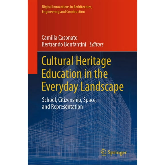 Digital Innovations in Architecture, Eng Cultural Heritage Education in the Everyday Landscape: School, Citizenship, Space, and Representation, (Hardcover)