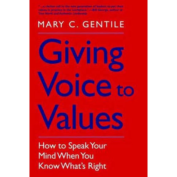 Pre-Owned Giving Voice to Values: How to Speak Your Mind When You Know What s Right (Hardcover) 0300161182 9780300161182