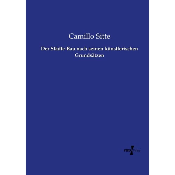 Der StÃ¤dte-Bau nach seinen kÃ¼nstlerischen GrundsÃ¤tzen, (Paperback)