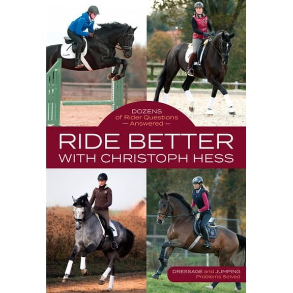 Ride Better with Christoph Hess: Dozens of Rider Questions Answered, (Paperback)