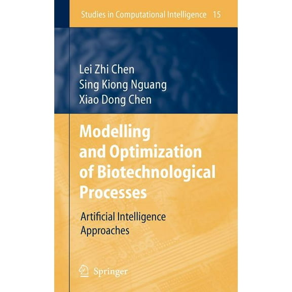 Studies in Computational Intelligence Modelling and Optimization of Biotechnological Processes: Artificial Intelligence Approaches, Book 15, (Hardcover)