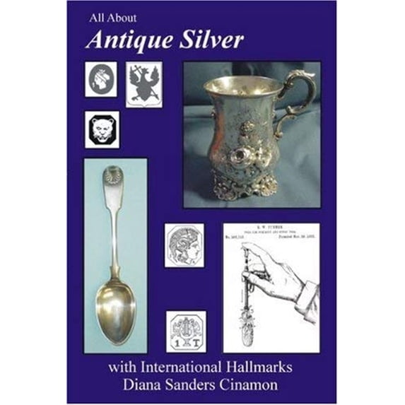 Pre-Owned All About Antique Silver with International Hallmarks (Paperback) 097851680X 9780978516802