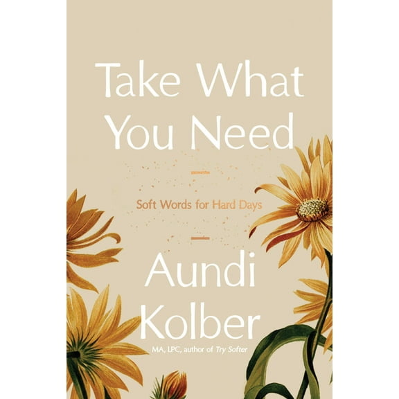 Take What You Need: Soft Words for Hard Days, (Hardcover)