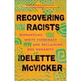 thumbnail image 1 of Pre-Owned Recovering Racists: Dismantling White Supremacy and Reclaiming Our Humanity (Paperback) 1587435438 9781587435430, 1 of 1