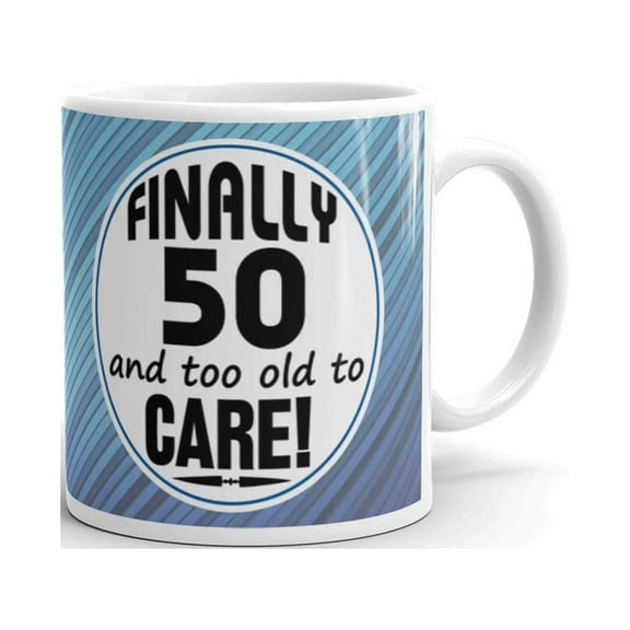 Finally 50 and too old to Care 50th Birthday Gifts For All Coffee Tea Ceramic Mug Office Work Cup Gift 11oz