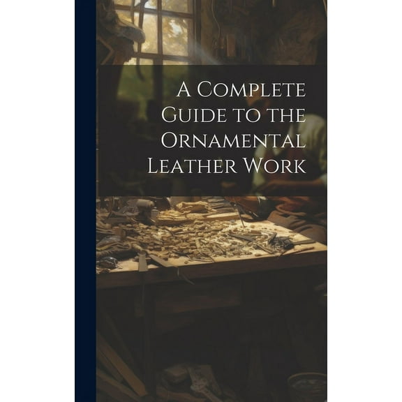 A Complete Guide to the Ornamental Leather Work (Hardcover)