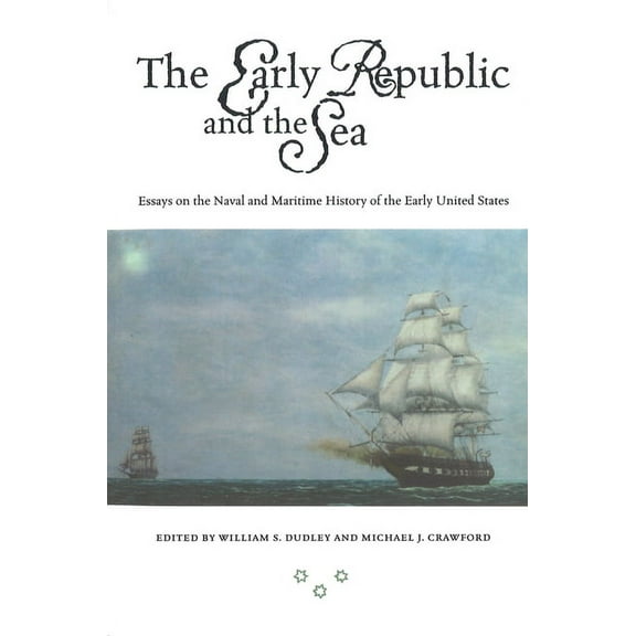 The Early Republic and the Sea: Essays on the Naval and Maritime History of the Early United States, (Paperback)
