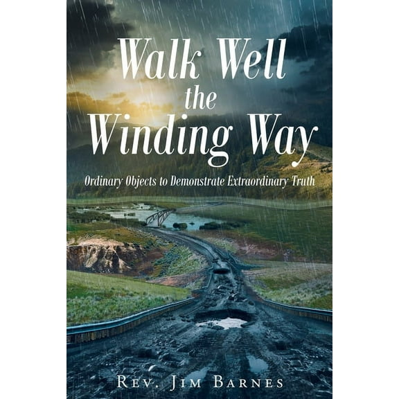 Walk Well the Winding Way: Ordinary Objects to Demonstrate Extraordinary Truth, (Paperback)