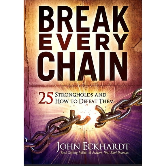 Break Every Chain: 25 Strongholds and How to Defeat Them, (Paperback)
