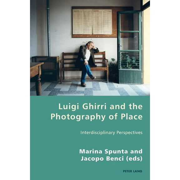 Italian Modernities: Luigi Ghirri and the Photography of Place: Interdisciplinary Perspectives (Paperback)