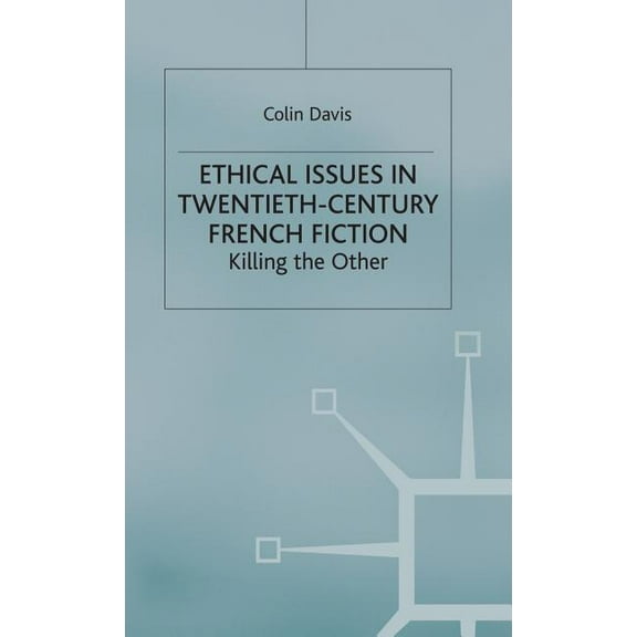 Ethical Issues in Twentieth Century French Fiction: Killing the Other, (Hardcover)