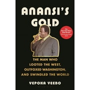 Anansi's Gold : The Man Who Looted the West, Outfoxed Washington, and Swindled the World (Hardcover)