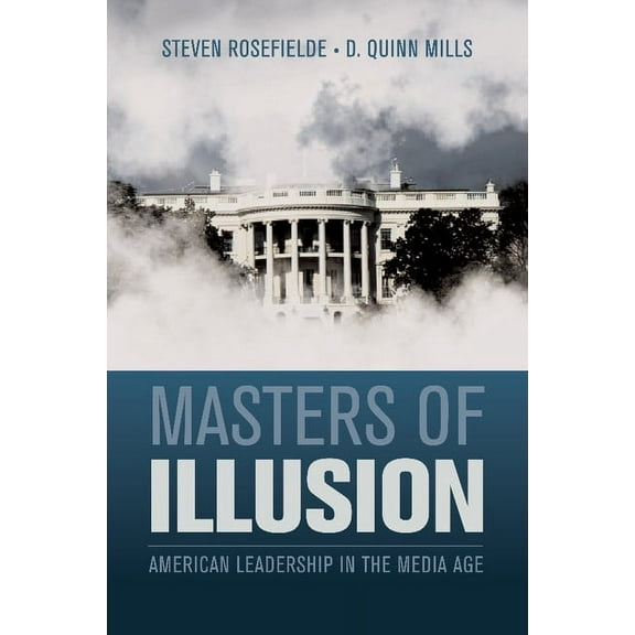 Masters of Illusion: American Leadership in the Media Age, (Paperback)