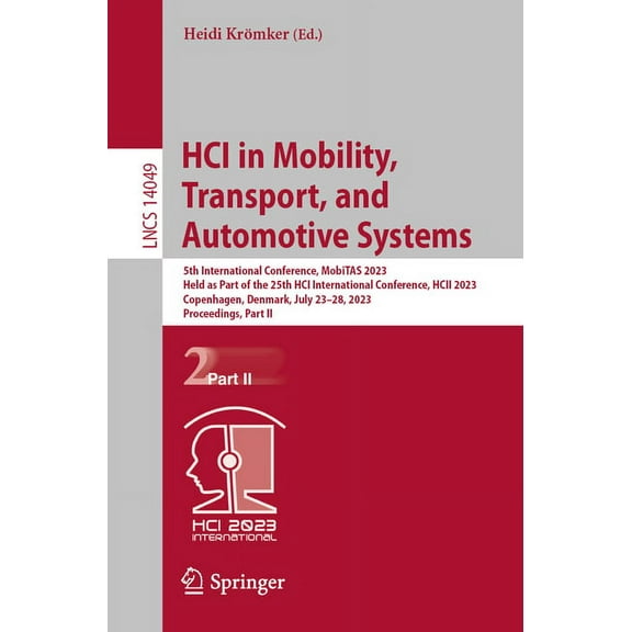 Lecture Notes in Computer Science Hci in Mobility, Transport, and Automotive Systems: 5th International Conference, Mobitas 2023, Held as Part of the 25th, Book 14049, (Paperback)