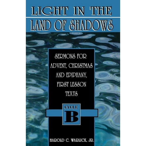 First Lesson Sermon Series, Cycle B Light in the Land of Shadows: Sermons for Advent, Christmas, and Epiphany, First Lesson Texts, Cycle B, (Paperback)