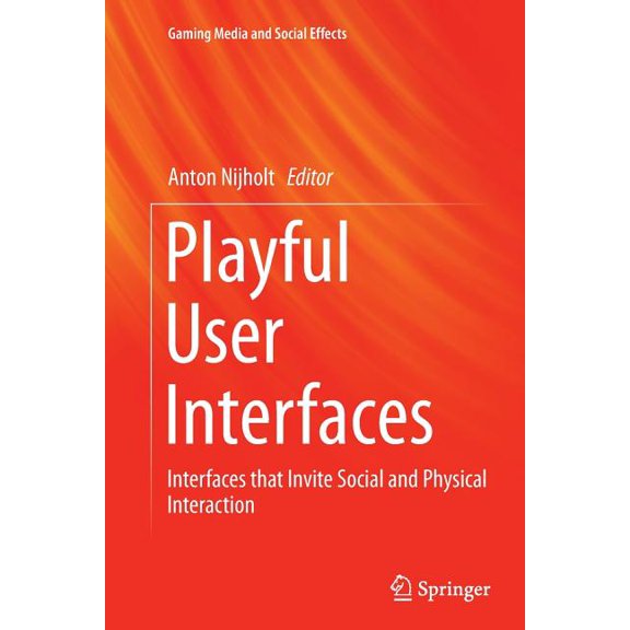 Gaming Media and Social Effects Playful User Interfaces: Interfaces That Invite Social and Physical Interaction, (Paperback)
